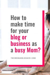 Read more about the article How to make time for your blog or business as a busy Mom?