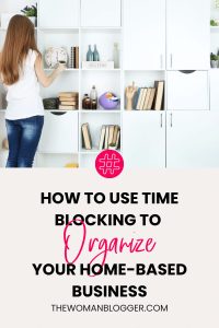 Read more about the article How to use Time Blocking to Organize your Home-based Business